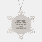 Funny Quirky Gifts from Men to Principals - Snowflake Ornament, Retired Principal Quote, Christmas Unique Gifts for Him, Her, or Friends - Image 1